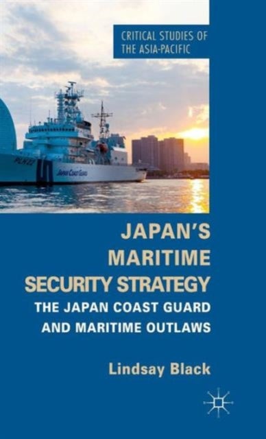 Japan's Maritime Security Strategy - The Japan Coast Guard and Maritime Outlaws