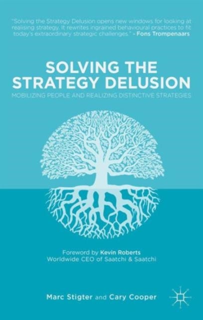 Solving the Strategy Delusion - Mobilizing People and Realizing Distinctive Strategies