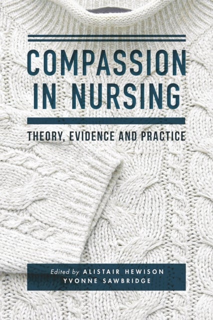 Compassion in Nursing - Theory, Evidence and Practice