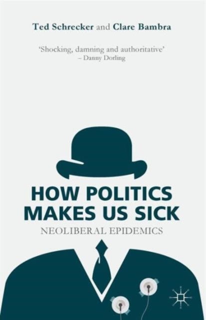 How Politics Makes Us Sick - Neoliberal Epidemics
