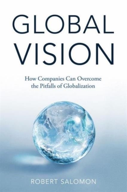 Global Vision - How Companies Can Overcome the Pitfalls of Globalization