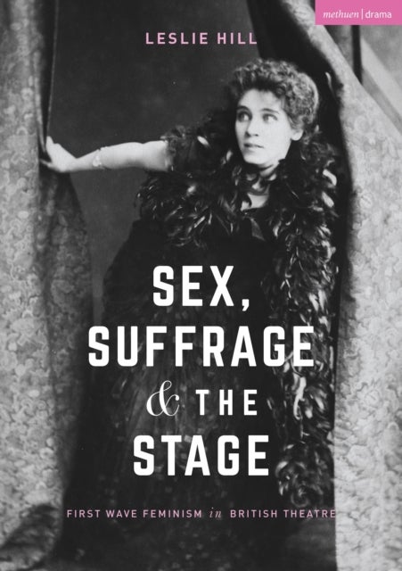 Sex, Suffrage and the Stage - First Wave Feminism in British Theatre