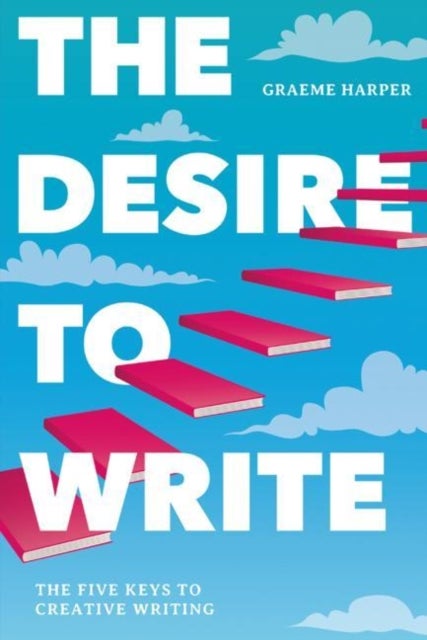 The Desire to Write - The Five Keys to Creative Writing