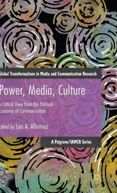 Power, Media, Culture - A Critical View from the Political Economy of Communication
