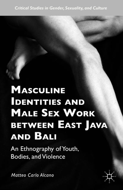 Masculine Identities and Male Sex Work between East Java and Bali - An Ethnography of Youth, Bodies, and Violence