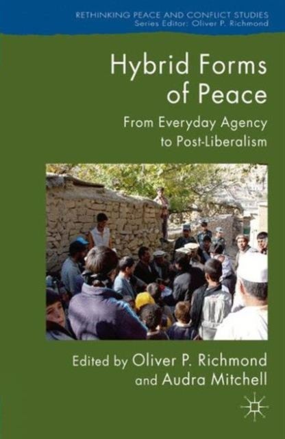 Hybrid Forms of Peace - From Everyday Agency to Post-Liberalism