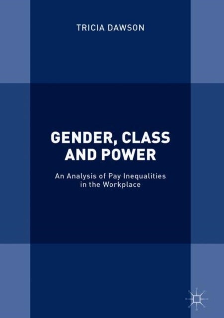 Gender, Class and Power - An Analysis of Pay Inequalities in the Workplace