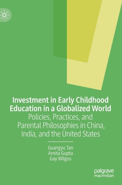 Investment in Early Childhood Education in a Globalized World - Policies, Practices, and Parental Philosophies in China, India, and the United States