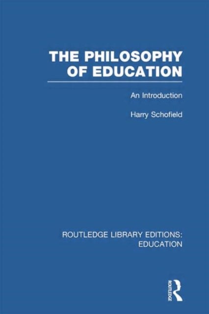The Philosophy of Education (RLE Edu K) - An Introduction