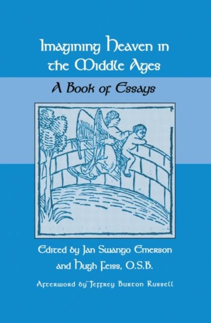 Imagining Heaven in the Middle Ages - A Book of Essays