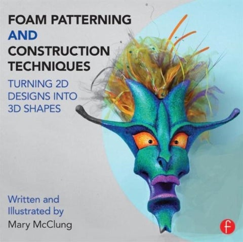 Foam Patterning and Construction Techniques - Turning 2D Designs into 3D Shapes
