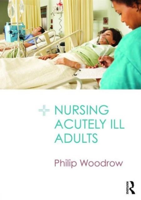 Bilde av Nursing Acutely Ill Adults Av Philip (east Kent Hospitals Nhs Trust Uk) Woodrow