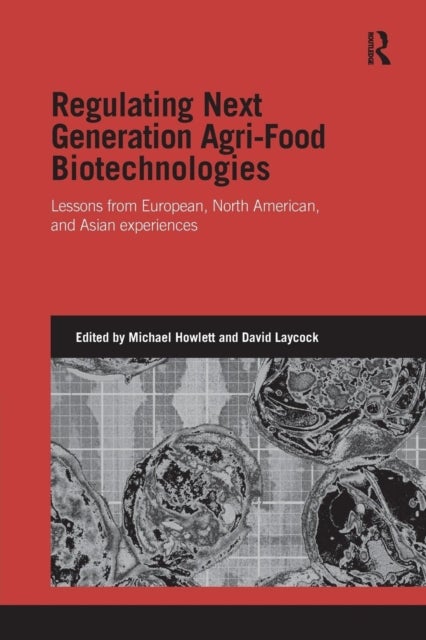 Regulating Next Generation Agri-Food Biotechnologies - Lessons from European, North American and Asian Experiences