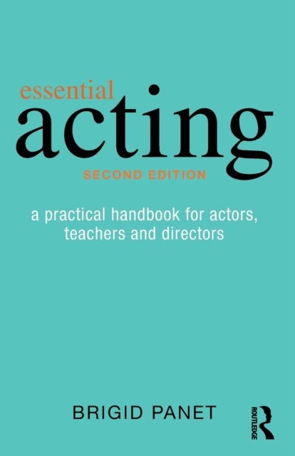 Essential Acting - A Practical Handbook for Actors, Teachers and Directors