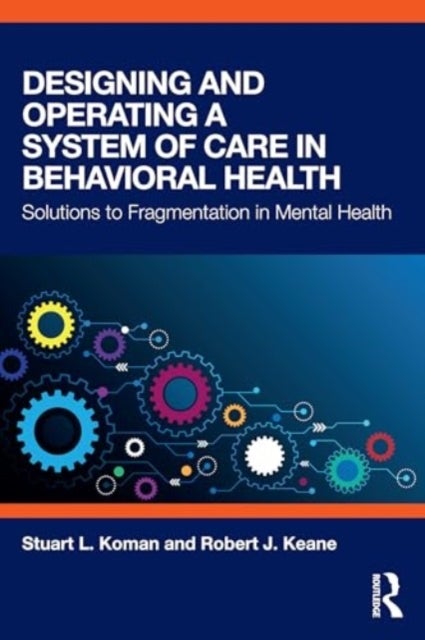 Designing and Operating a System of Care in Behavioral Health - Solutions to Fragmentation in Mental Health