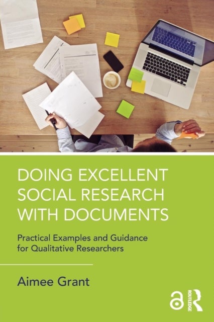 Doing Excellent Social Research with Documents - Practical Examples and Guidance for Qualitative Researchers