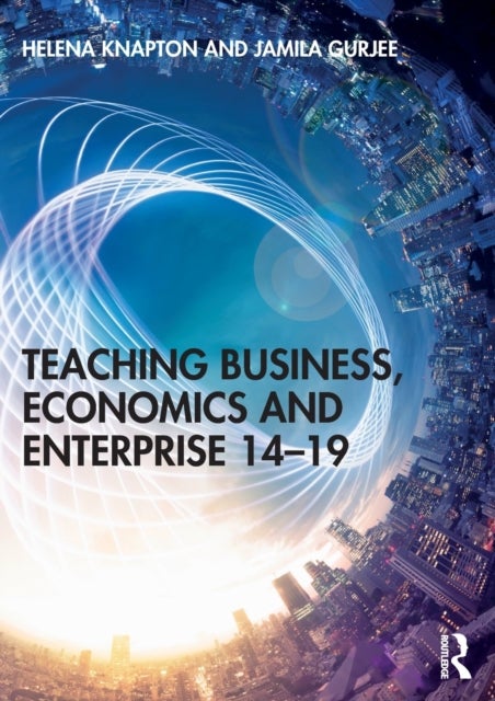 Bilde av Teaching Business, Economics And Enterprise 14-19 Av Helena Knapton, Jamila (jamila Gurjee Is Associate Tutor And Researcher Pgce Business Education E