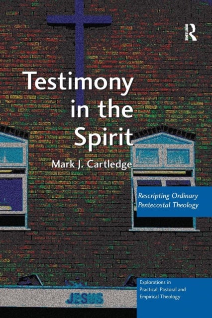 Testimony in the Spirit - Rescripting Ordinary Pentecostal Theology