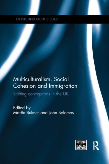 Multiculturalism, Social Cohesion and Immigration - Shifting Conceptions in the UK