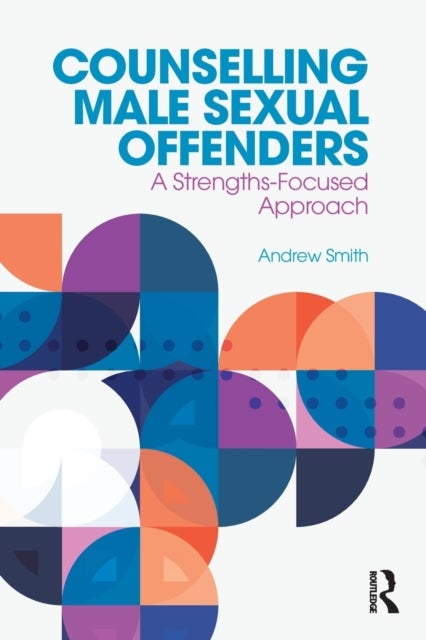 Counselling Male Sexual Offenders - A Strengths-Focused Approach