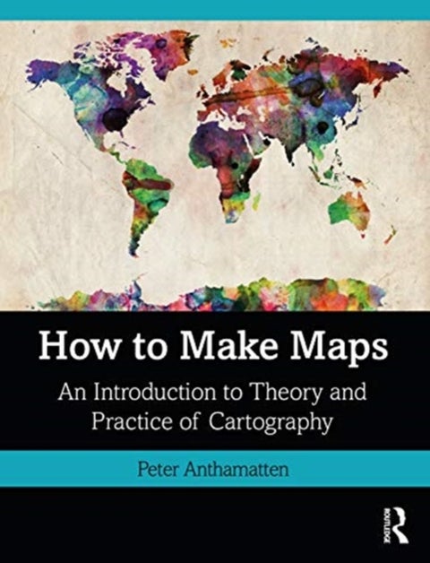 How to Make Maps - An Introduction to Theory and Practice of Cartography