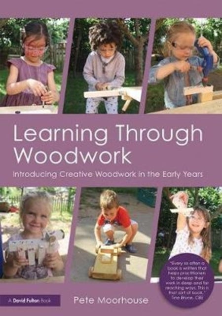 Learning Through Woodwork - Introducing Creative Woodwork in the Early Years