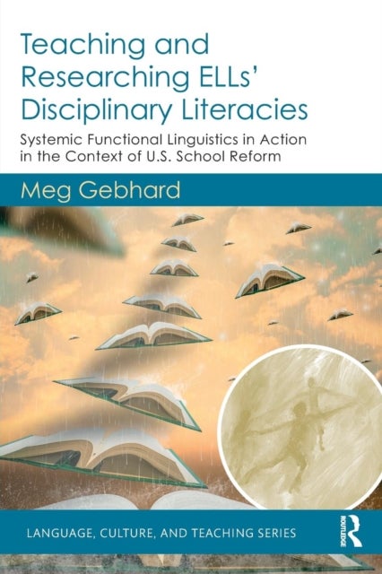 Teaching and Researching ELLs' Disciplinary Literacies - Systemic Functional Linguistics in Action in the Context of U.S. School Reform