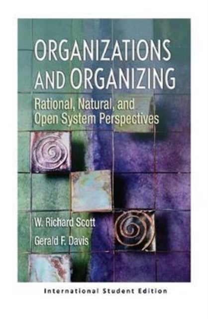 Organizations and Organizing - Rational, Natural and Open Systems Perspectives (International Student Edition)