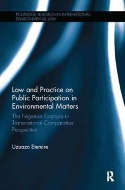 Law and Practice on Public Participation in Environmental Matters - The Nigerian Example in Transnational Comparative Perspective