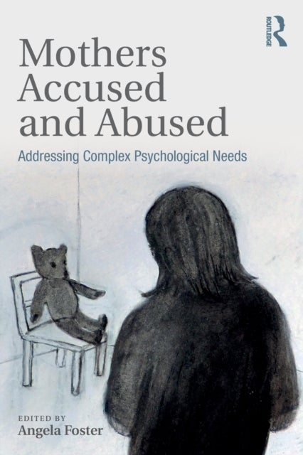 Mothers Accused and Abused - Addressing Complex Psychological Needs