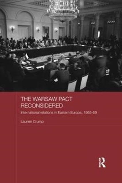 The Warsaw Pact Reconsidered - International Relations in Eastern Europe, 1955-1969