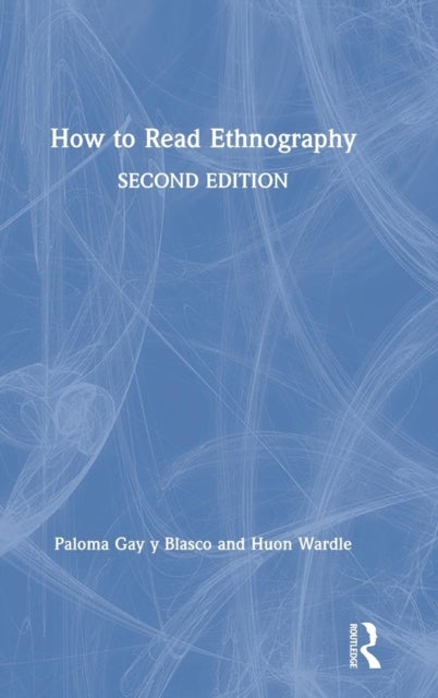 Bilde av How To Read Ethnography Av Paloma (university Of St. Andrews Uk) Gay Y Blasco, Huon (university Of St. Andrews Uk) Wardle
