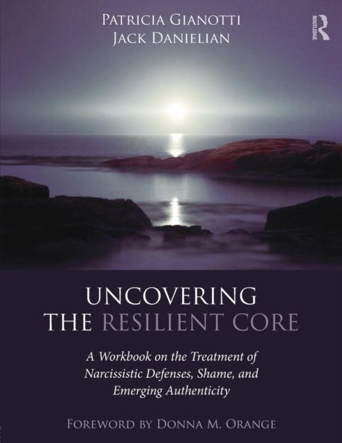 Bilde av Uncovering The Resilient Core Av Patricia (academic Director The Institute For Advanced Psychotherapy Loyola University Chicago) Gianotti, Jack (the A