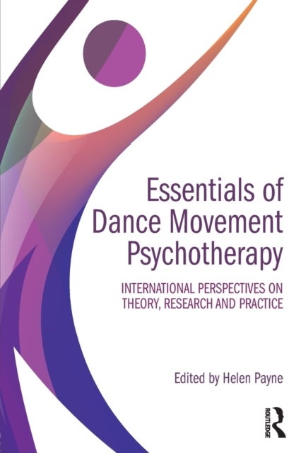 Essentials of Dance Movement Psychotherapy - International Perspectives on Theory, Research, and Practice