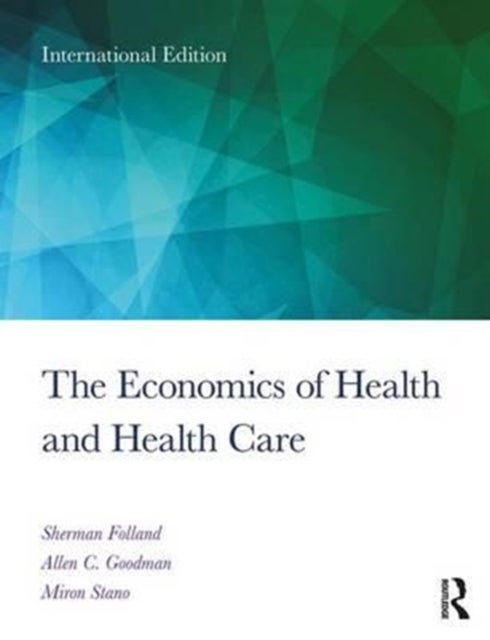 Bilde av The Economics Of Health And Health Care Av Sherman Folland, Allen C. Goodman, Miron Stano