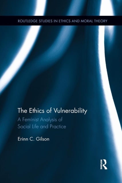 The Ethics of Vulnerability - A Feminist Analysis of Social Life and Practice