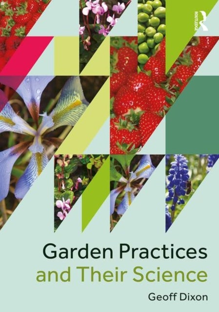 Bilde av Garden Practices And Their Science Av Geoff (visiting Professor And Senior Research Fellow Centre For Horticulture University Of Reading Uk.) Dixon