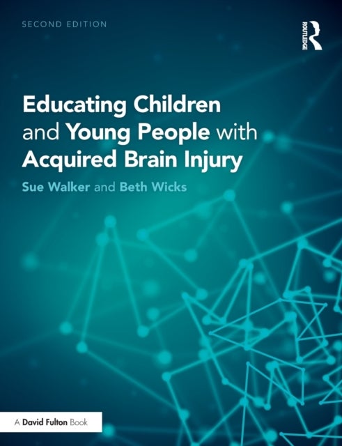 Bilde av Educating Children And Young People With Acquired Brain Injury Av Sue (educational Psychologist Uk) Walker, Beth (beth Wicks Consultancy Nottingham Uk