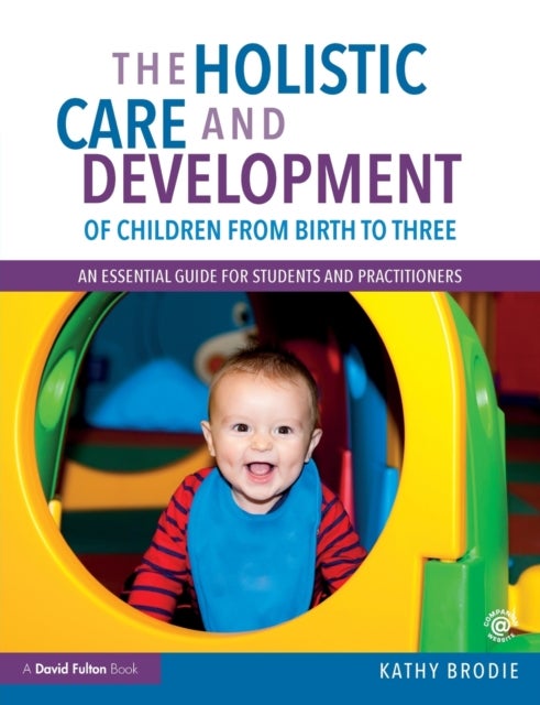 Bilde av The Holistic Care And Development Of Children From Birth To Three Av Kathy (early Years Consultant Uk) Brodie