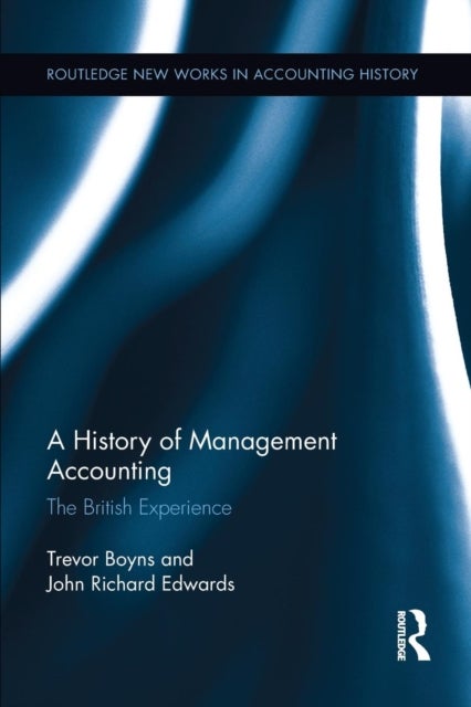 Bilde av A History Of Management Accounting Av Richard (university Of Stirling Uk) Edwards, Trevor (cardiff University Uk) Boyns