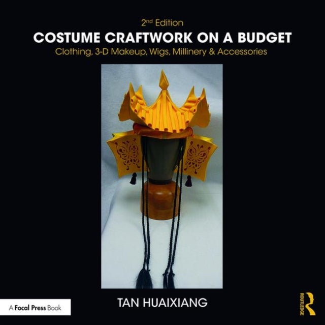 Costume Craftwork on a Budget - Clothing, 3-D Makeup, Wigs, Millinery & Accessories