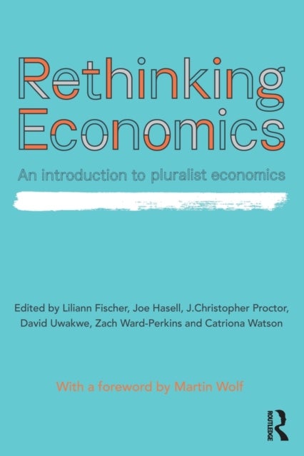 Rethinking Economics - An Introduction to Pluralist Economics