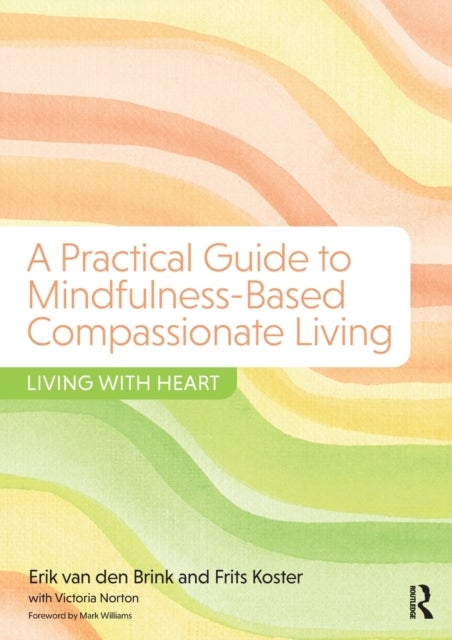 A Practical Guide to Mindfulness-Based Compassionate Living - Living with Heart