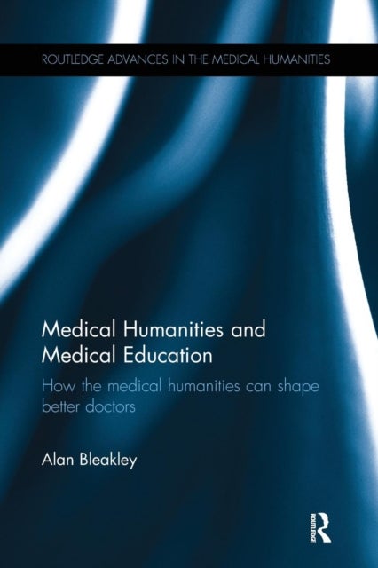 Bilde av Medical Humanities And Medical Education Av Alan Bleakley