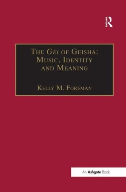 Bilde av The Gei Of Geisha: Music, Identity And Meaning Av Kelly M. Foreman