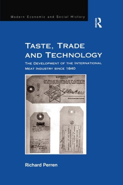 Taste, Trade and Technology - The Development of the International Meat Industry since 1840