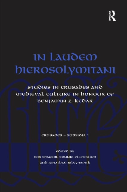 In Laudem Hierosolymitani - Studies in Crusades and Medieval Culture in Honour of Benjamin Z. Kedar