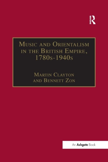 Bilde av Music And Orientalism In The British Empire, 1780s-1940s Av Bennett (university Of Durham Uk) Zon