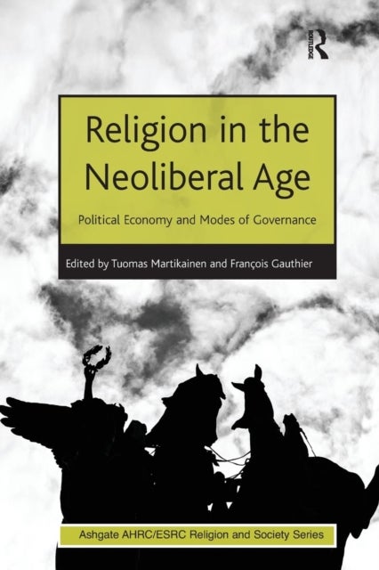 Religion in the Neoliberal Age - Political Economy and Modes of Governance