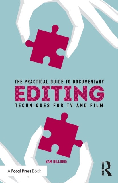 The Practical Guide to Documentary Editing - Techniques for TV and Film